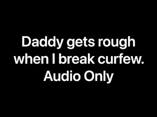 'Daddy gets raunchy when I break curfew (Audio Only)'